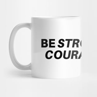 Be strong and courageous. Mug